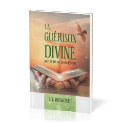 GUERISON DIVINE PAR LA FOI EN JESUS CHRIST BOSWORTH FRED FRANCIS