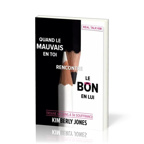 QUAND LE MAUVAIS EN TOI RENCONTRE LE BON EN LUI - TROUVER UN SENS A LA SOUFFRANCE