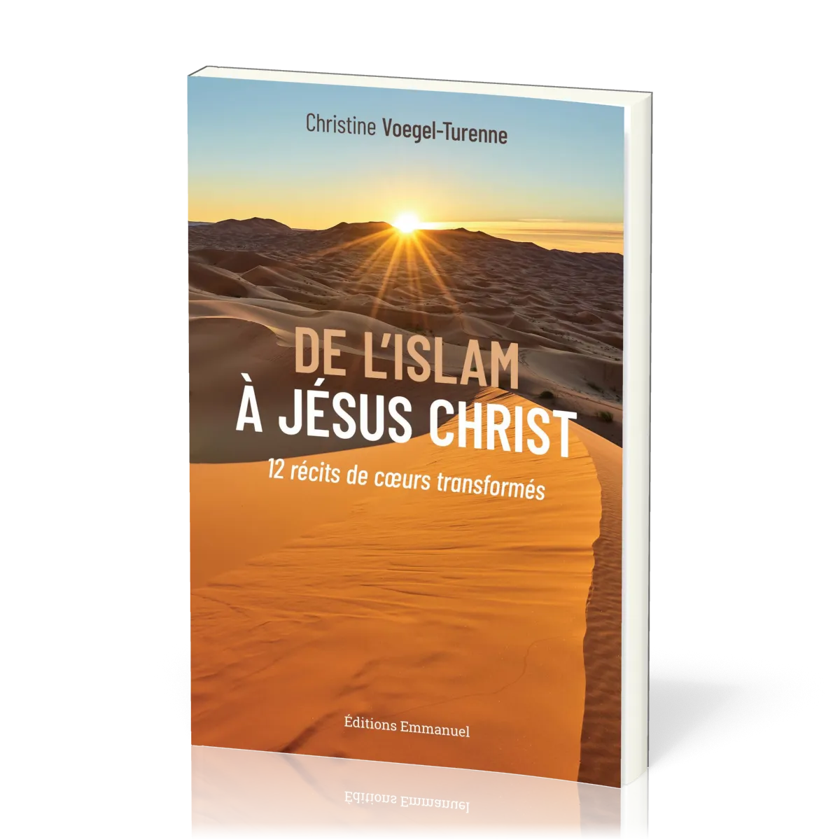 DE L'ISLAM A JESUS- CHRIST - 12 RECITS DE COEURS TRANSFORMES