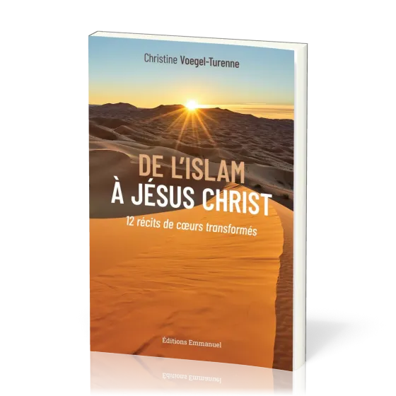 DE L'ISLAM A JESUS- CHRIST - 12 RECITS DE COEURS TRANSFORMES