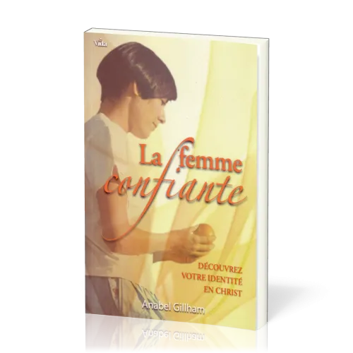 FEMME CONFIANTE (LA) (ref: 866)- DECOUVREZ VOTRE IDENTITE EN CHRIST (REF: 866)