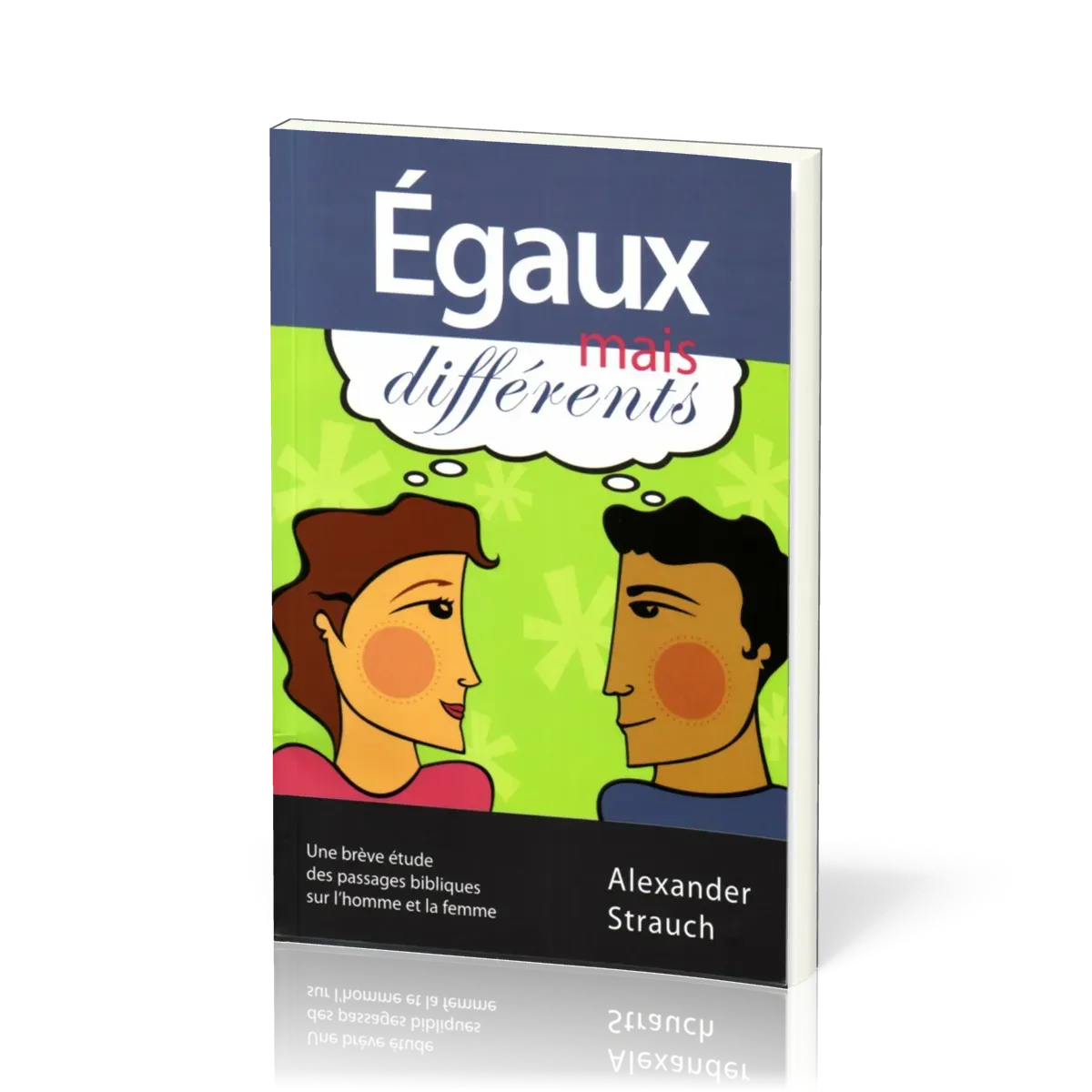 EGAUX MAIS DIFFERENTS - UNE BREVE ETUDE DES PASSAGES BIBLIQUE SUR L'HOMME ET LA FEMME