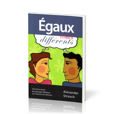 EGAUX MAIS DIFFERENTS - UNE BREVE ETUDE DES PASSAGES BIBLIQUE SUR L'HOMME ET LA FEMME
