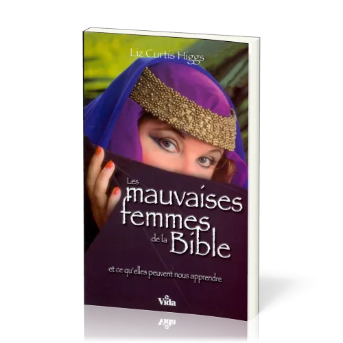 MAUVAISES FEMMES DE LA BIBLE (LES) (972) - ET CE QU'ELLES PEUVENT NOUS APPRENDRE