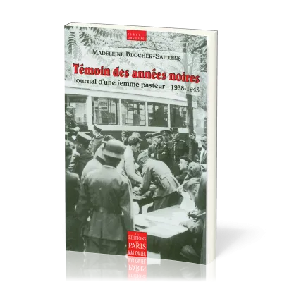 TEMOIN DES ANNEES NOIRES - JOURNAL D'UNE FEMME PASTEUR 1938 - 1945