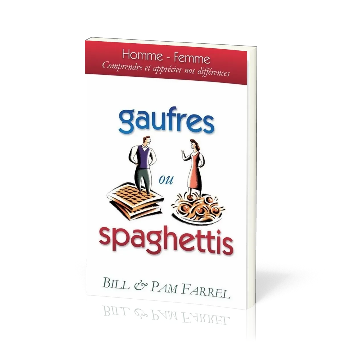 GAUFRES OU SPAGHETTIS - HOMME FEMME COMPRENDRE ET APPRECIER NOS DIFFERENCES (REF950)