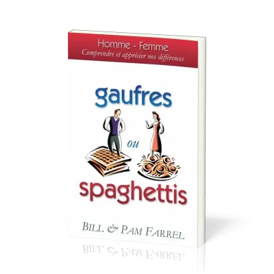 GAUFRES OU SPAGHETTIS - HOMME FEMME COMPRENDRE ET APPRECIER NOS DIFFERENCES (REF950)