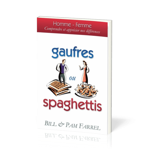 GAUFRES OU SPAGHETTIS - HOMME FEMME COMPRENDRE ET APPRECIER NOS DIFFERENCES (REF950)