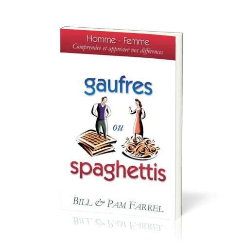 GAUFRES OU SPAGHETTIS - HOMME FEMME COMPRENDRE ET APPRECIER NOS DIFFERENCES (REF950)