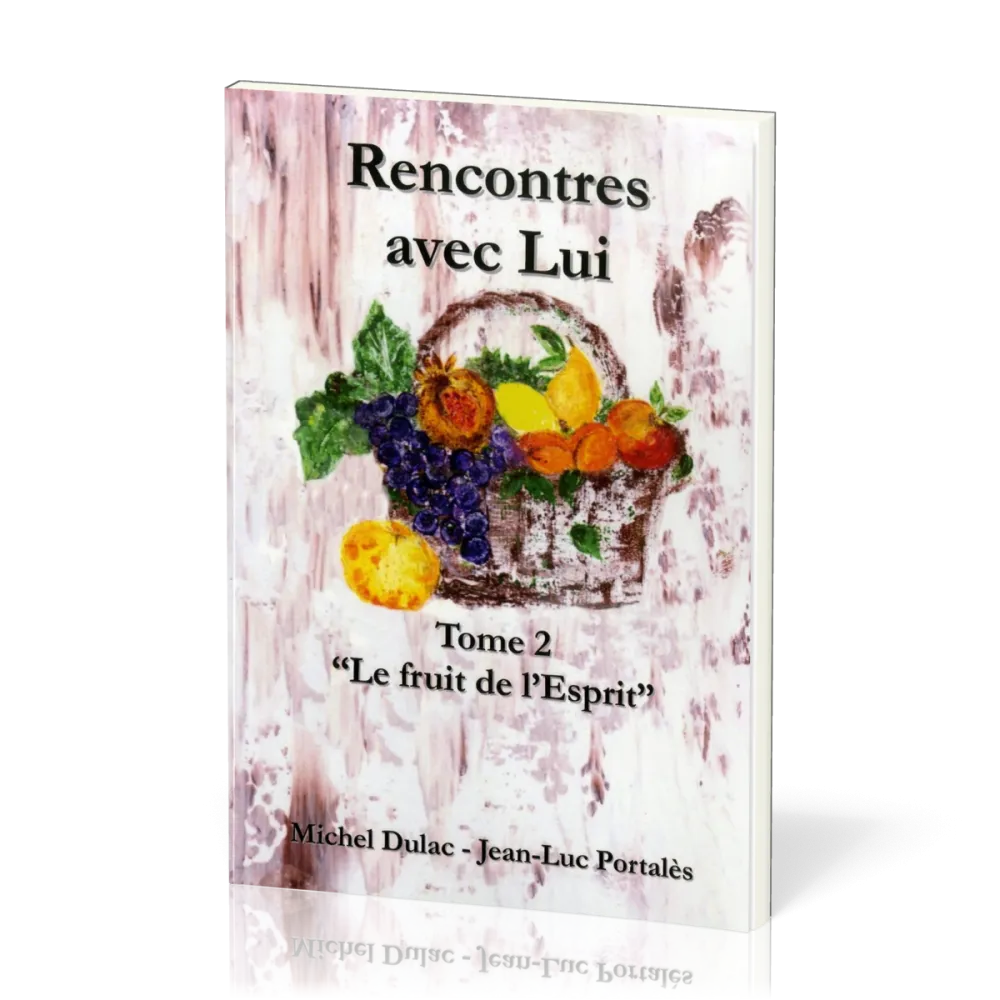 RENCONTRES AVEC LUI  - TOME 2 - LE FRUIT DE L'ESPRIT