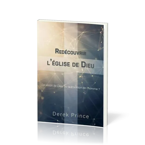 REDECOUVRIR L'EGLISE DE DIEU
