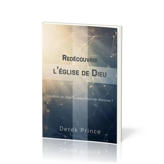 REDECOUVRIR L'EGLISE DE DIEU