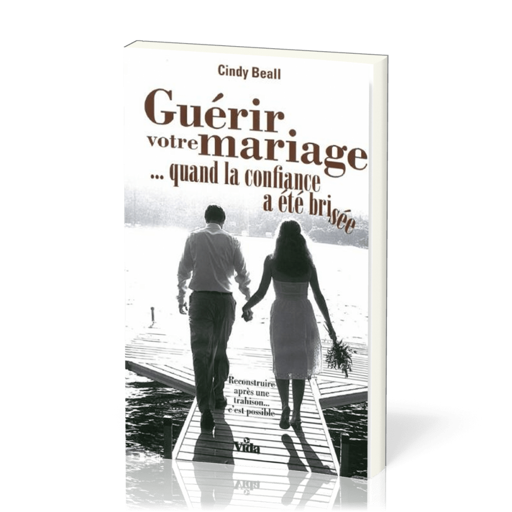 GUERIR VOTRE MARIAGE ... QUAND LA CONFIANCE A ETE BRISEE