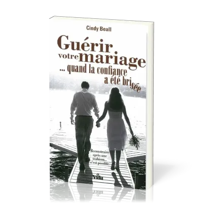 GUERIR VOTRE MARIAGE ... QUAND LA CONFIANCE A ETE BRISEE