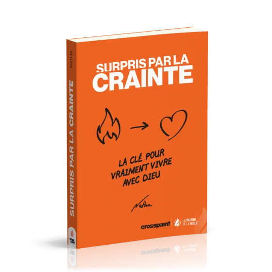 SURPRIS PAR LA CRAINTE - LA CLE POUR VRAIMENT VIVRE AVEC DIEU