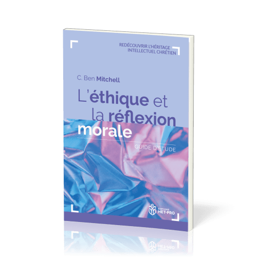 ETHIQUE ET LA REFLEXION MORALE (L') - GUIDE D'ETUDE