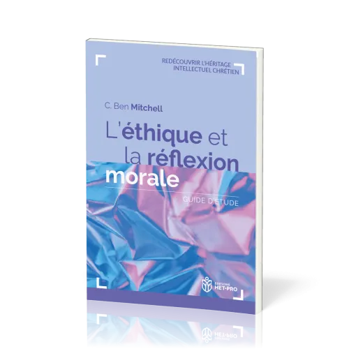 ETHIQUE ET LA REFLEXION MORALE (L') - GUIDE D'ETUDE
