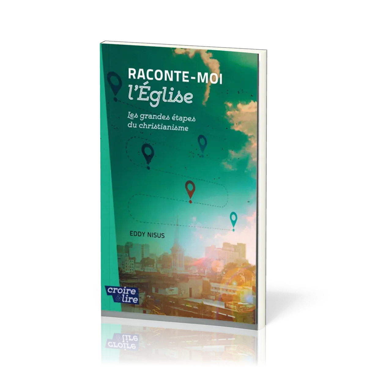 RACONTE-MOI L'EGLISE - LES GRANDES ETAPES DU CHRISTIANISME