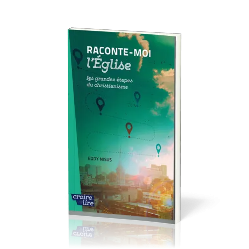RACONTE-MOI L'EGLISE - LES GRANDES ETAPES DU CHRISTIANISME