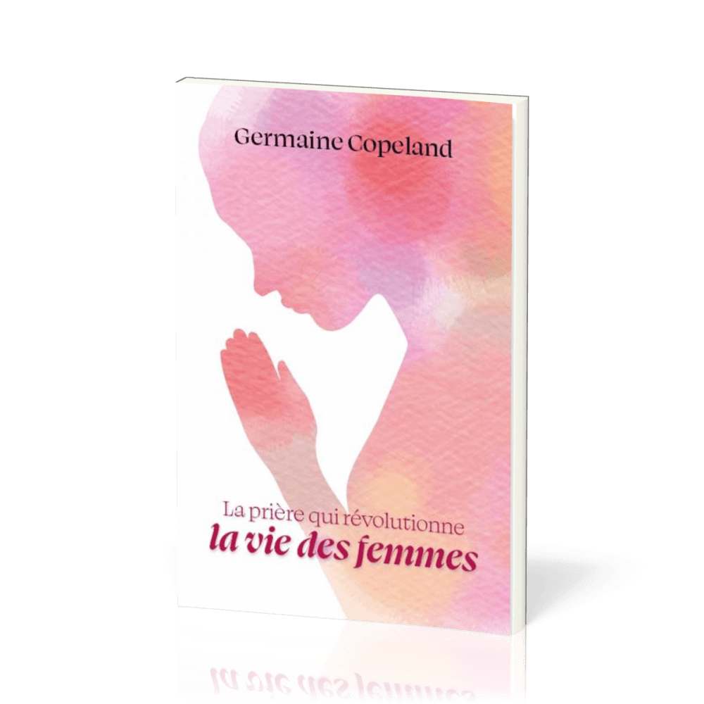 PRIERE QUI REVOLUTIONNE LA VIE DES FEMMES (LA)