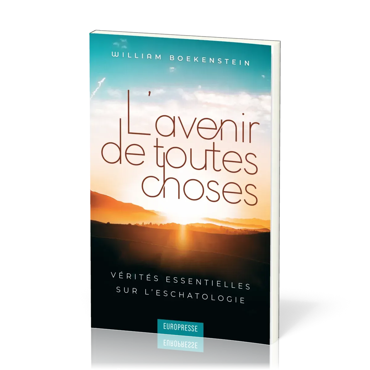 AVENIR DE TOUTES CHOSES (L') - VERITES ESSENTIELLES SUR L'ESCHATOLOGIE