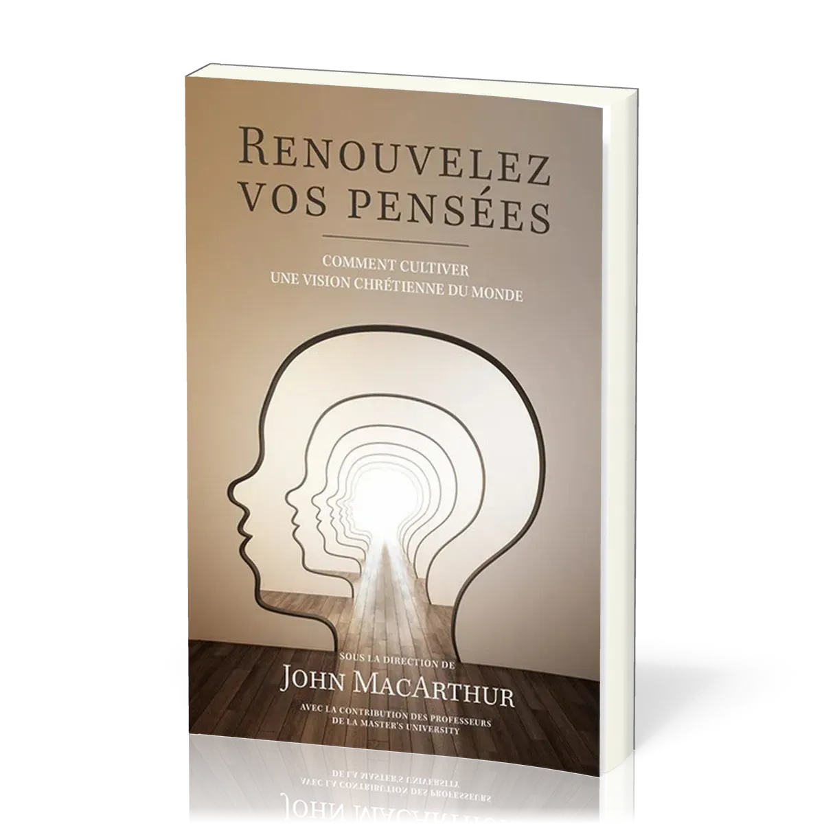 RENOUVELEZ VOS PENSEES - COMMENT CULTIVER UNE VISION CHRETIENNE DU MONDE