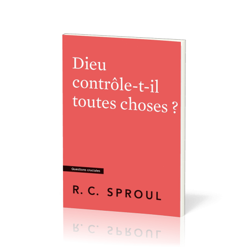 DIEU CONTROLE-T-IL TOUTES CHOSES ?