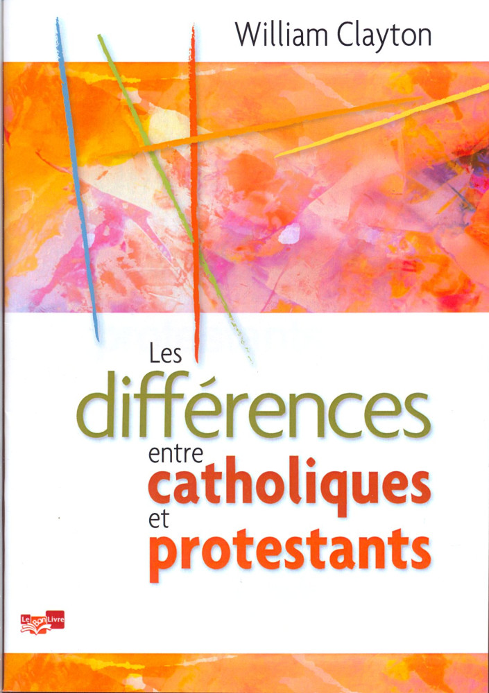 DIFFERENCES ENTRE CATHOLIQUES ET PROTESTANTS (LES)