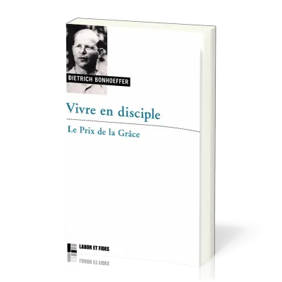 VIVRE EN DISCIPLE - LE PRIX DE LA GRACE
