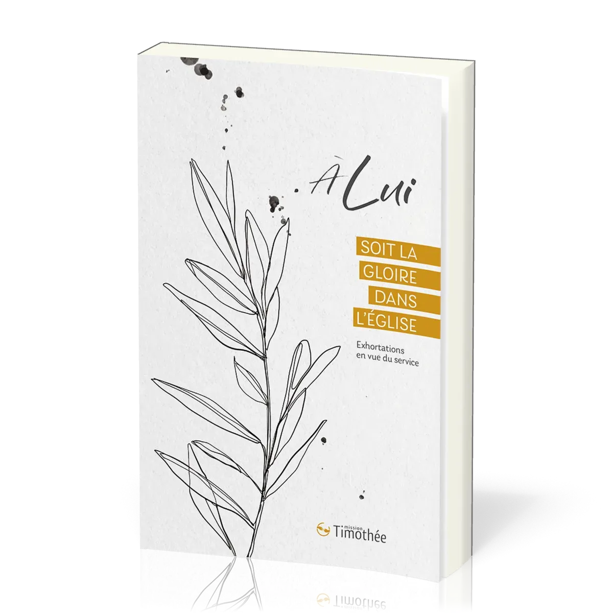 A LUI SOIT LA GLOIRE DANS L'EGLISE - EXHORTATIONS EN VUE DU SERVICE