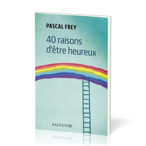 40 RAISONS D'ETRE HEUREUX