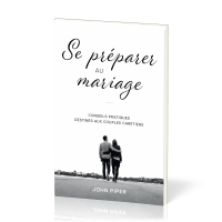 SE PREPARER AU MARIAGE - CONSEILS PRATIQUES DESTINES AUX COUPLES CHRETIENS