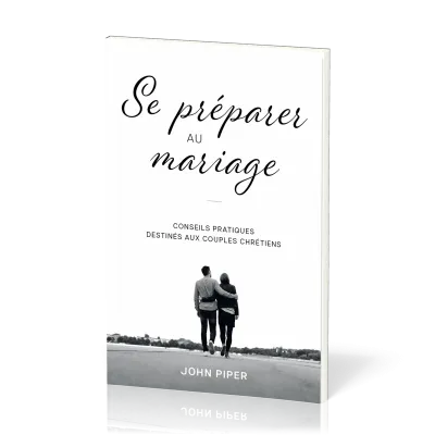 SE PREPARER AU MARIAGE - CONSEILS PRATIQUES DESTINES AUX COUPLES CHRETIENS