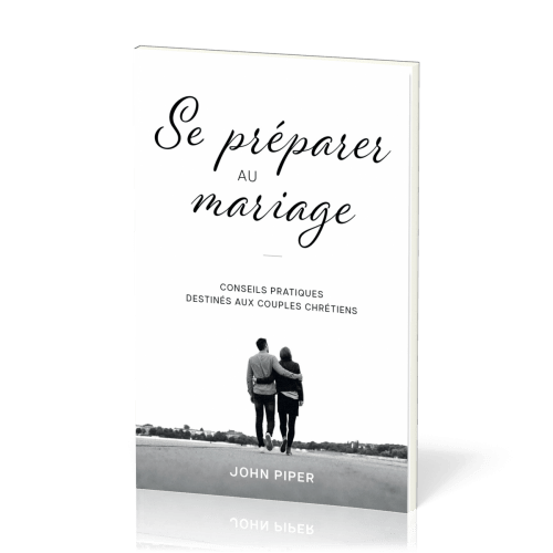 SE PREPARER AU MARIAGE - CONSEILS PRATIQUES DESTINES AUX COUPLES CHRETIENS