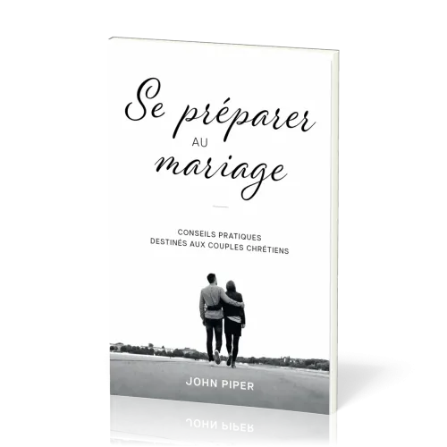 SE PREPARER AU MARIAGE - CONSEILS PRATIQUES DESTINES AUX COUPLES CHRETIENS