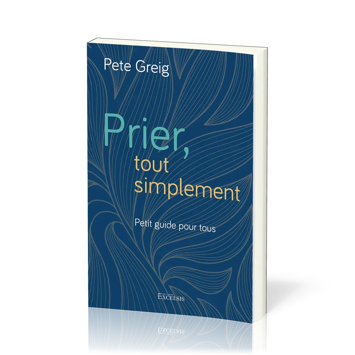 PRIER, TOUT SIMPLEMENT - PETIT GUIDE POUR TOUS