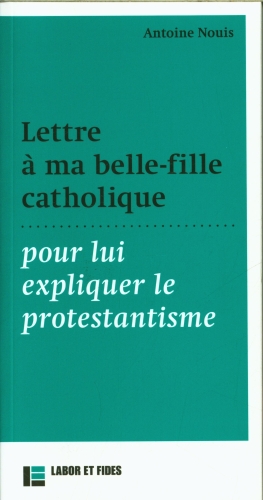 LETTRE A MA BELLE-FILLE CATHOLIQUE - POUR LUI EXPLIQUER LE PROTESTANTISME