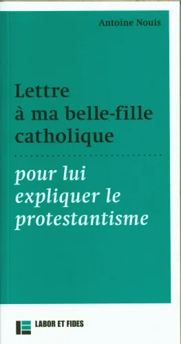 LETTRE A MA BELLE-FILLE CATHOLIQUE - POUR LUI EXPLIQUER LE PROTESTANTISME