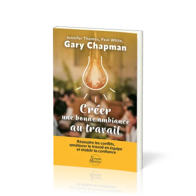 CREER UNE BONNE AMBIANCE AU TRAVAIL - RESOUDRE LES CONFLITS, AMELIORER LE TRAVAIL EN EQUIPE ET ETABL