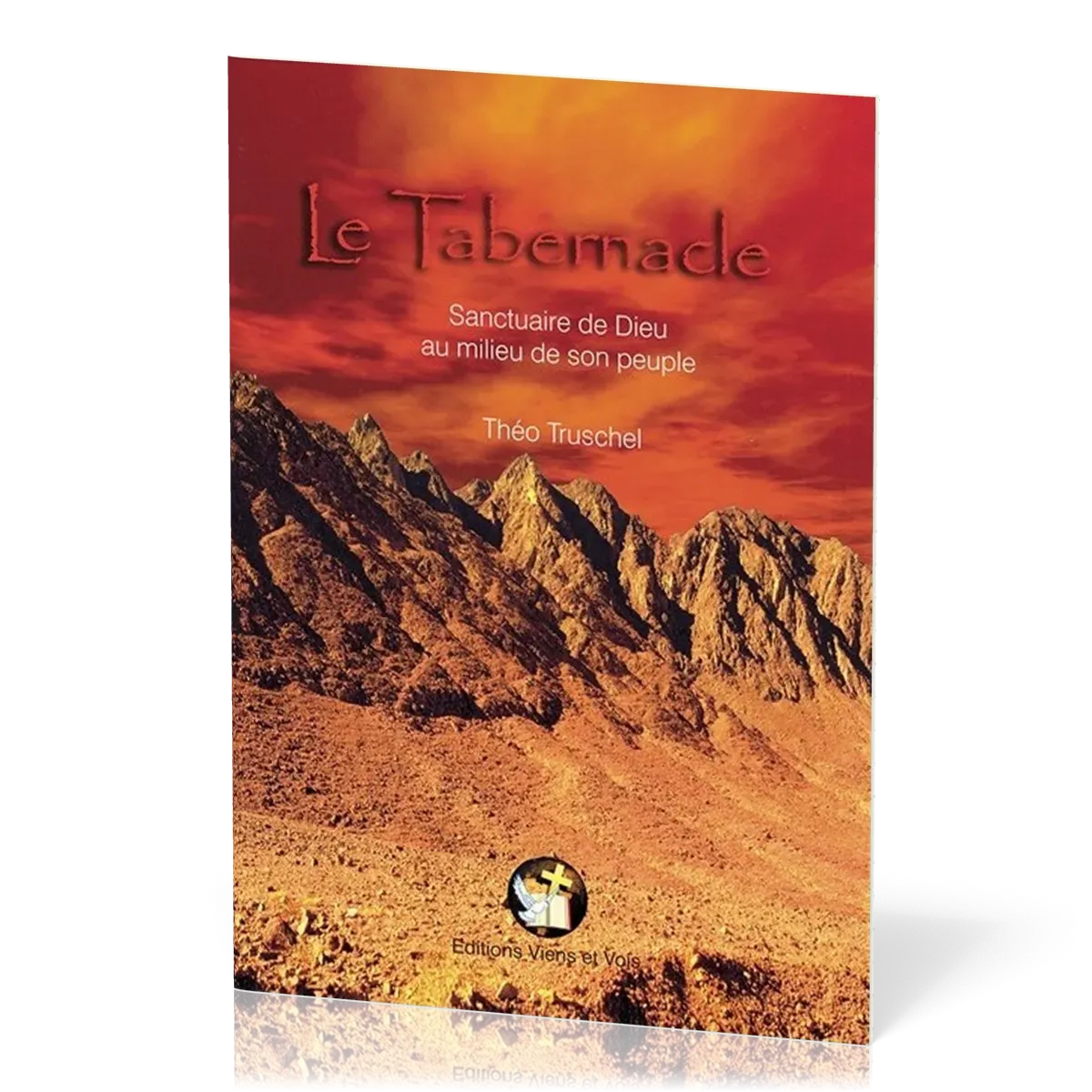 TABERNACLE (LE) - SANCTUAIRE DE DIEU AU MILIEU DE SON PEUPLE