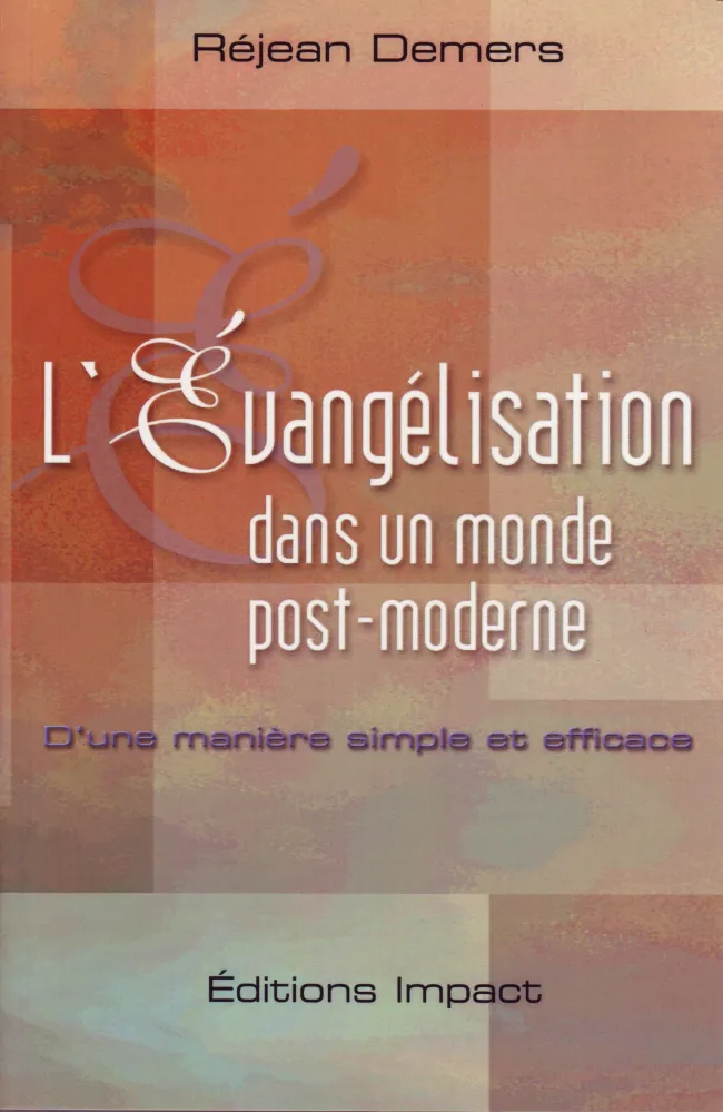 EVANGELISATION DANS UN MONDE POST-MODERNE (L') - D'UNE MANIERE SIMPLE ET EFFICACE