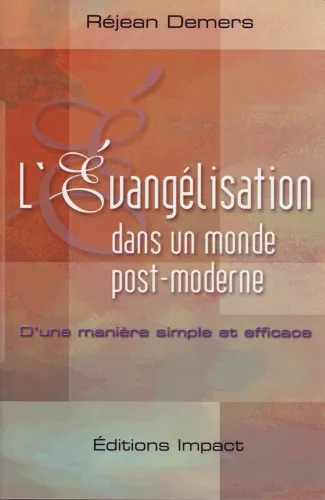 EVANGELISATION DANS UN MONDE POST-MODERNE (L') - D'UNE MANIERE SIMPLE ET EFFICACE