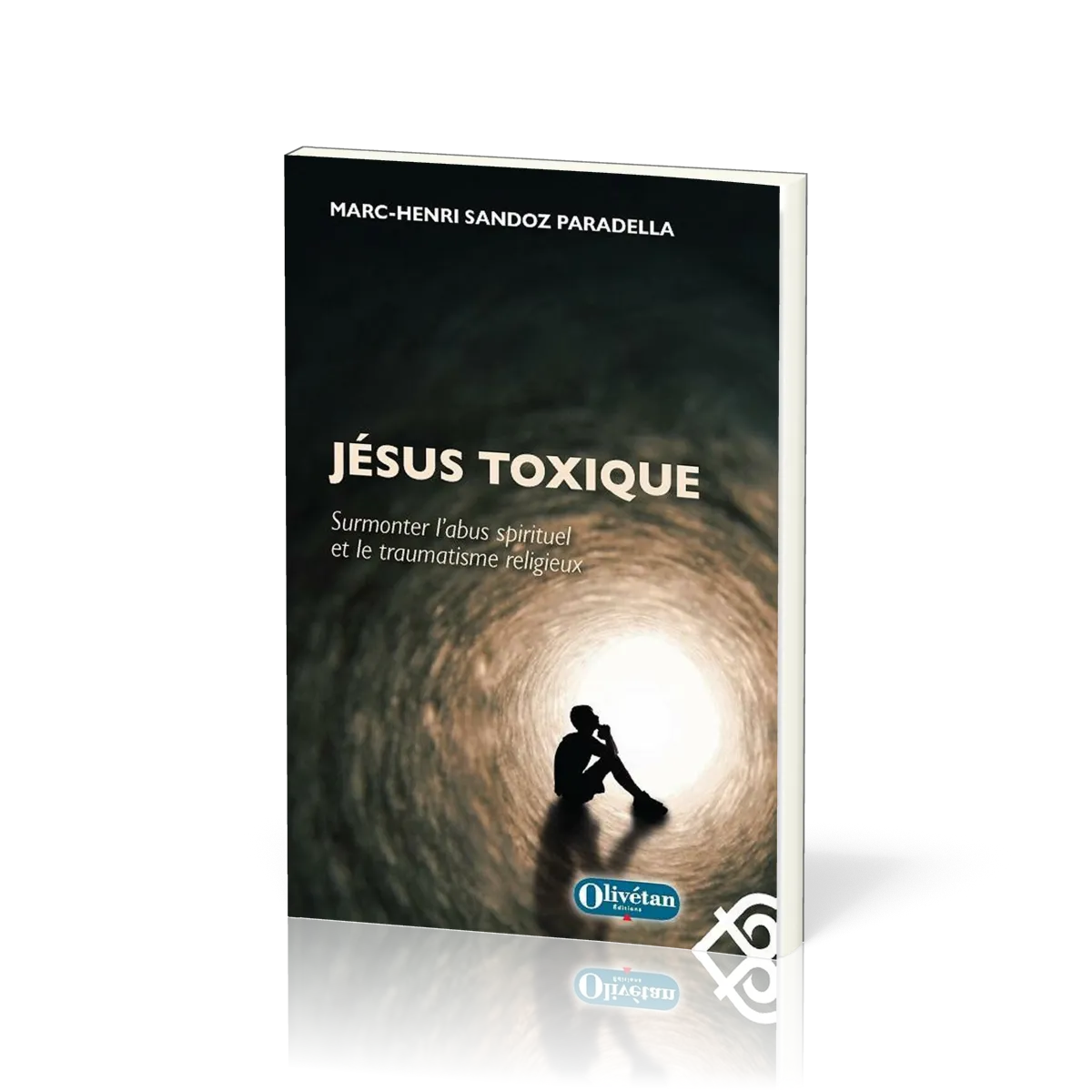 JESUS TOXIQUE-SURMONTER L'ABUS SPIRITUEL ET LE TRAUMATISME RELIGIEUX