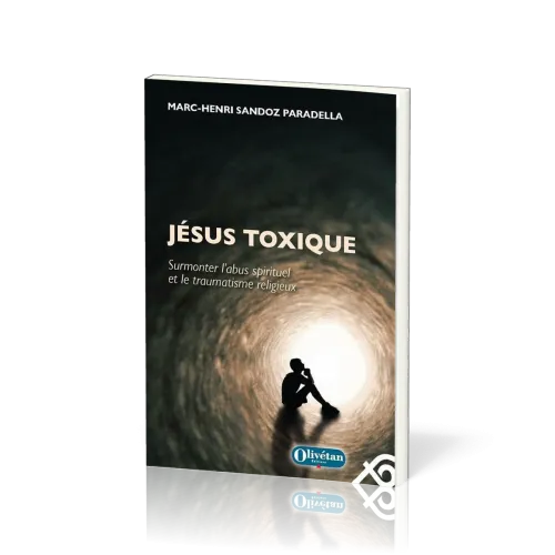 JESUS TOXIQUE-SURMONTER L'ABUS SPIRITUEL ET LE TRAUMATISME RELIGIEUX