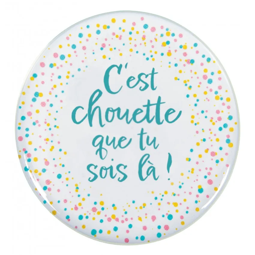 MAGNET ROND MOTIF POIS-TEXTE "C'EST CHOUETTE QUE TU SOIS LA"