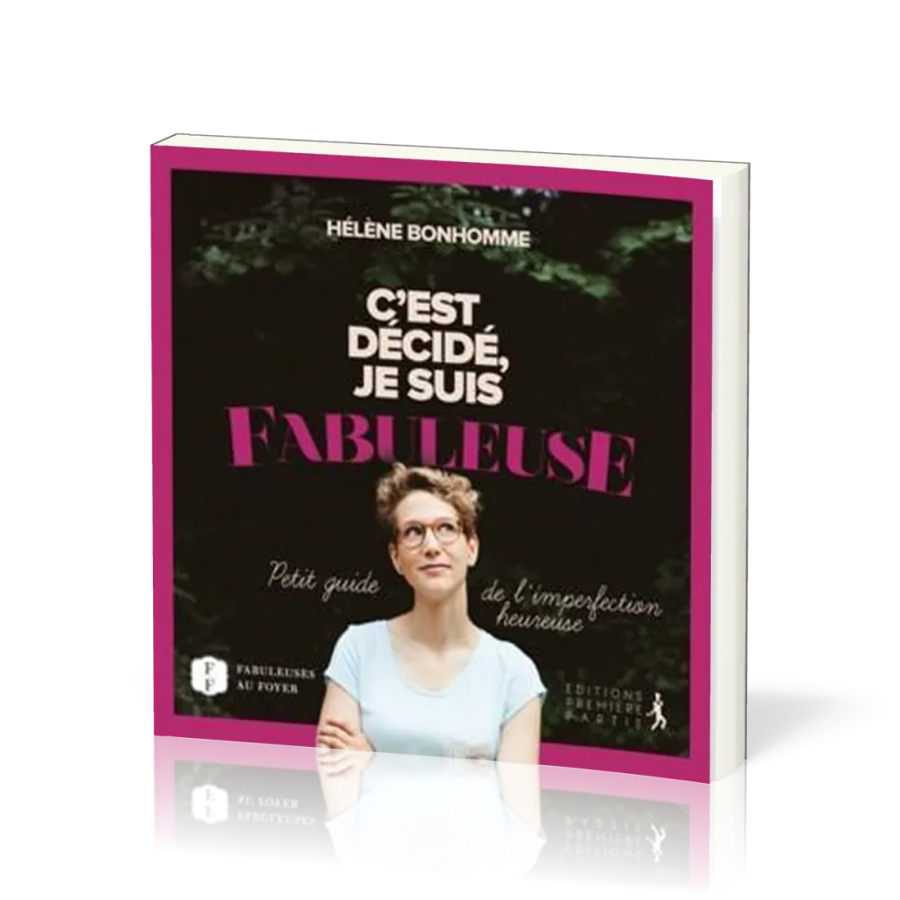 C'EST DECIDE JE SUIS FABULEUSE - PETIT GUIDE DE L'IMPERFECTION HEUREUSE