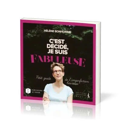 C'EST DECIDE JE SUIS FABULEUSE - PETIT GUIDE DE L'IMPERFECTION HEUREUSE