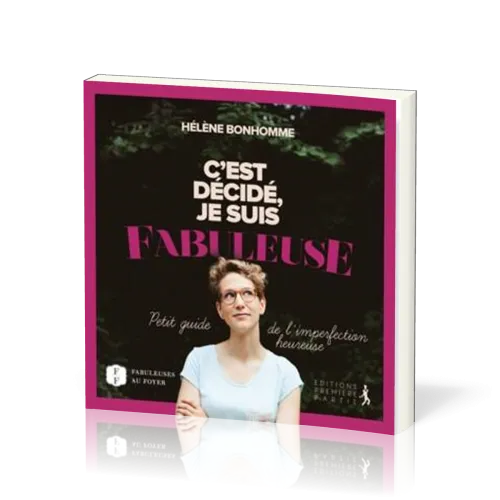 C'EST DECIDE JE SUIS FABULEUSE - PETIT GUIDE DE L'IMPERFECTION HEUREUSE