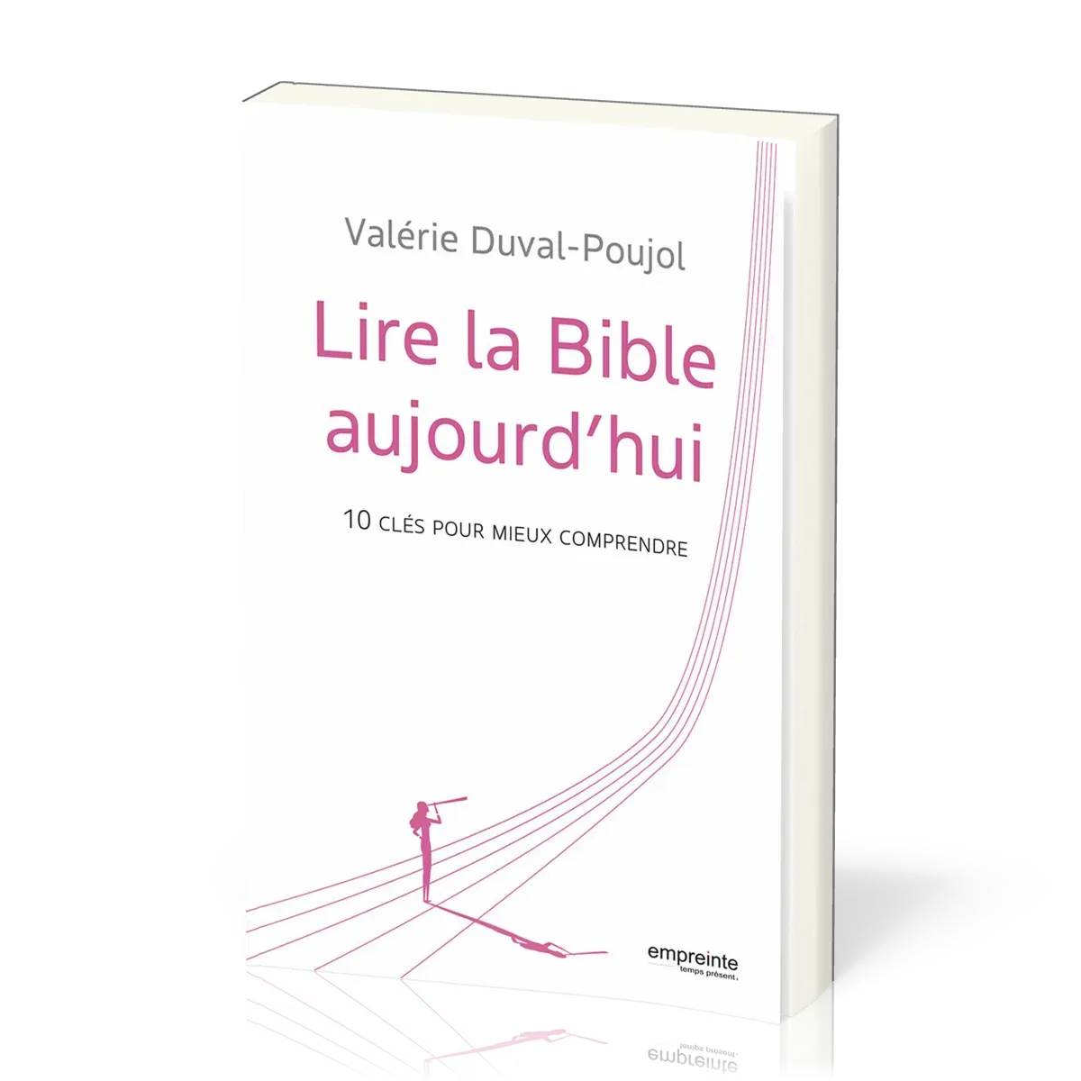 LIRE LA BIBLE AUJOURD'HUI - 10 CLES POUR MIEUX COMPRENDRE