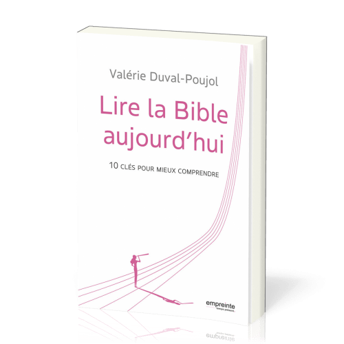 LIRE LA BIBLE AUJOURD'HUI - 10 CLES POUR MIEUX COMPRENDRE